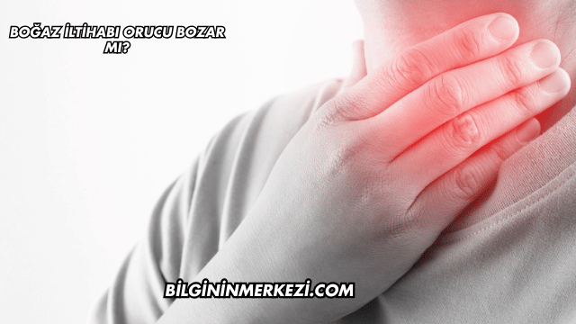 Boğaz İltihabı Orucu Bozar mı?