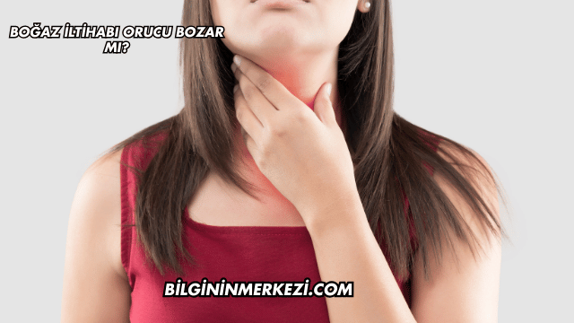 Boğaz İltihabı Orucu Bozar mı?