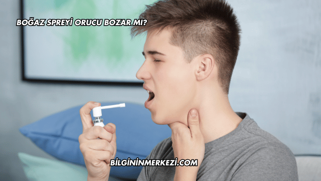 Boğaz Spreyi Orucu Bozar mı?