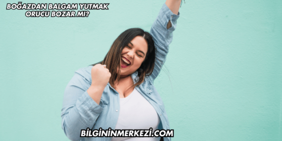 Boğazdan Balgam Yutmak Orucu Bozar mı?
