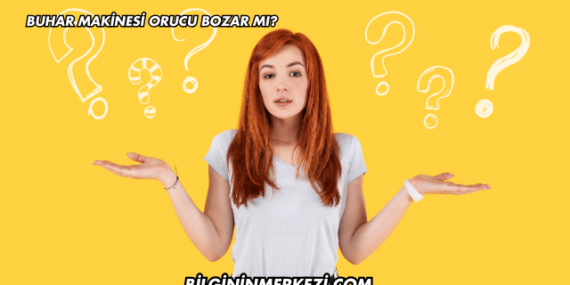 Buhar Makinesi Orucu Bozar mı?