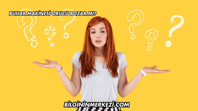 Buhar Makinesi Orucu Bozar mı?