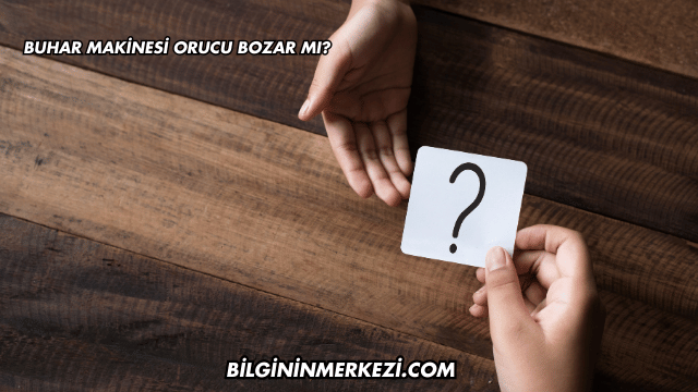Buhar Makinesi Orucu Bozar mı?