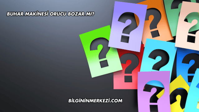 Buhar Makinesi Orucu Bozar mı?