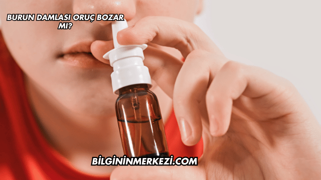 Burun Damlası Oruç Bozar mı?