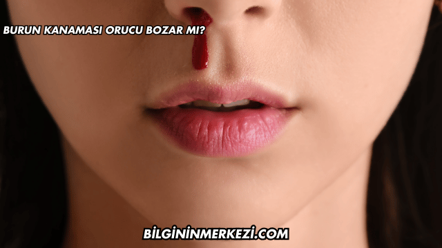Burun Kanaması Orucu Bozar mı?