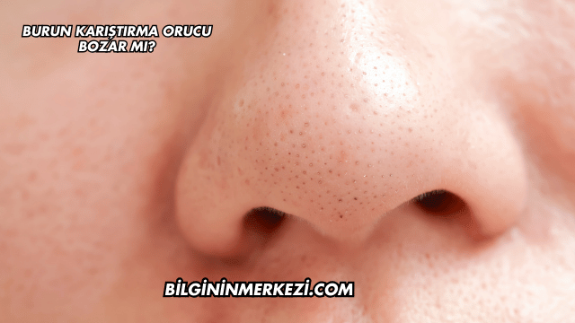 Burun Karıştırma Orucu Bozar mı?