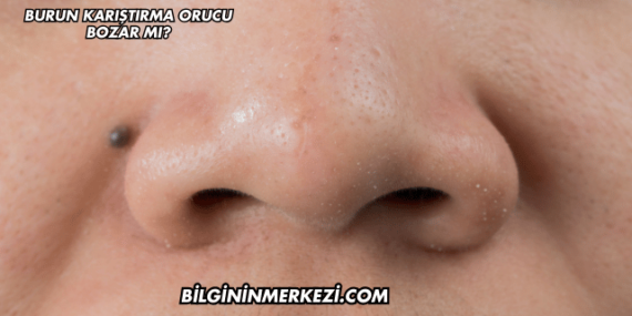 Burun Karıştırma Orucu Bozar mı?