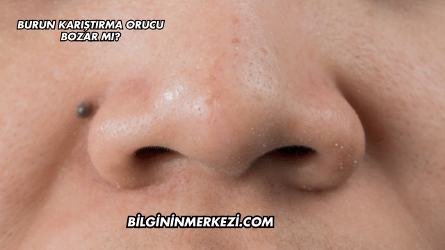 Burun Karıştırma Orucu Bozar mı?
