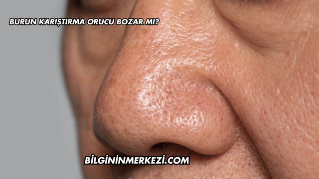 Burun Karıştırma Orucu Bozar mı?