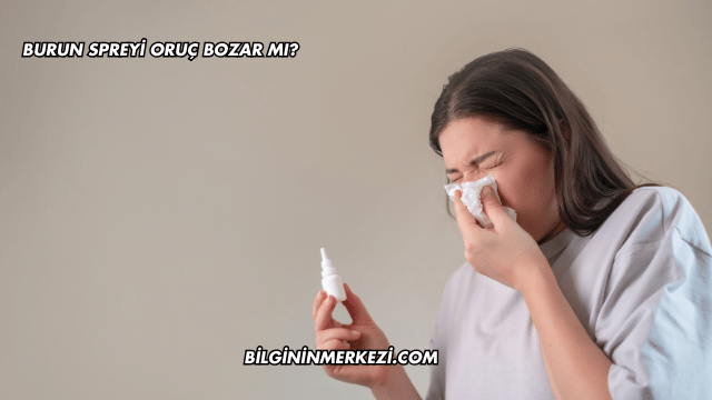 Burun Spreyi Oruç Bozar mı?