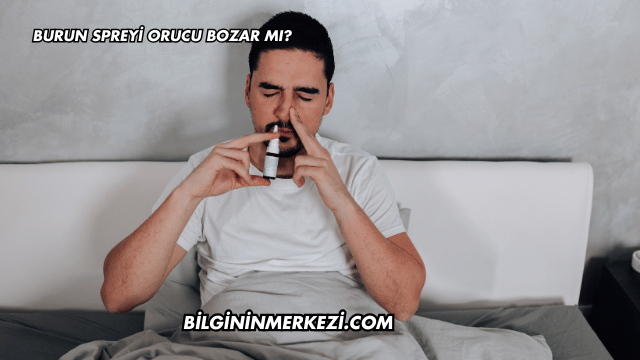 Burun Spreyi Orucu Bozar mı?