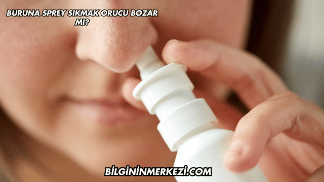 Buruna Sprey Sıkmak Orucu Bozar mı?