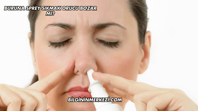 Buruna Sprey Sıkmak Orucu Bozar mı?
