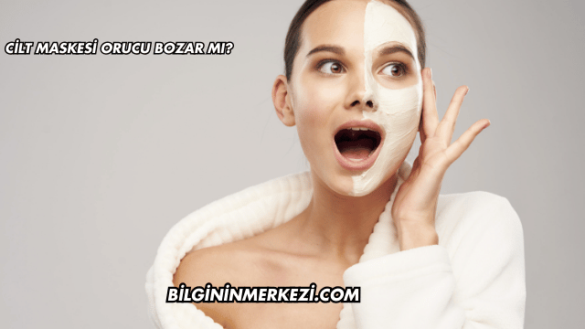 Cilt Maskesi Orucu Bozar mı?