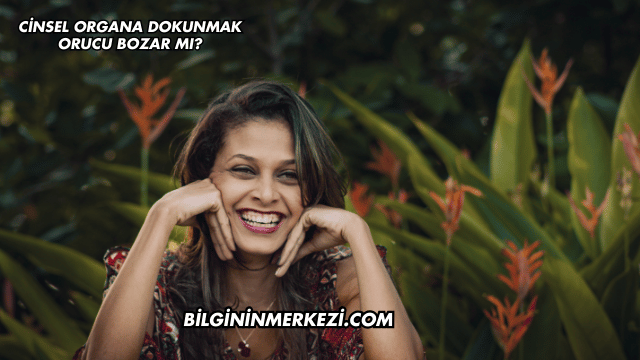 Cinsel Organa Dokunmak Orucu Bozar mı?