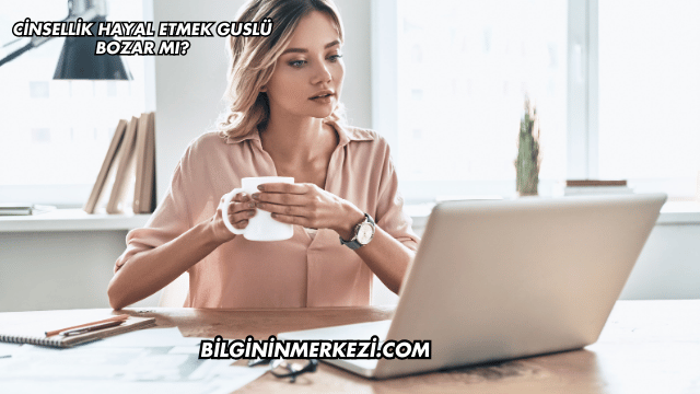 Cinsellik Hayal Etmek Guslü Bozar mı?