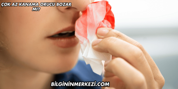 Çok Az Kanama Orucu Bozar mı?