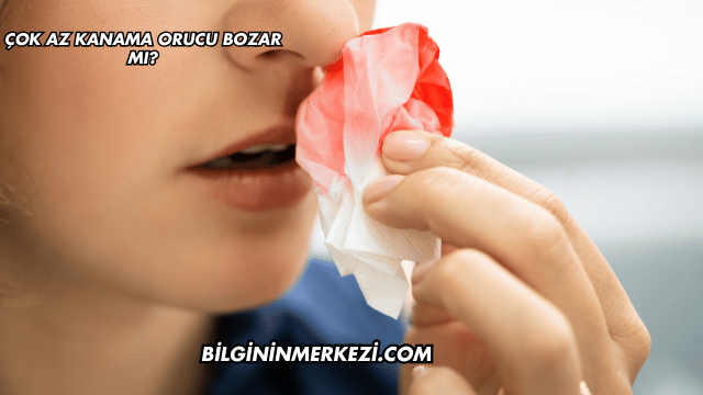 Çok Az Kanama Orucu Bozar mı?