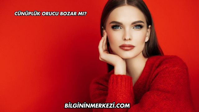 Cünüplük Orucu Bozar mı?