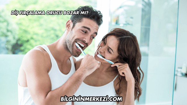 Diş Fırçalama Orucu Bozar mı?