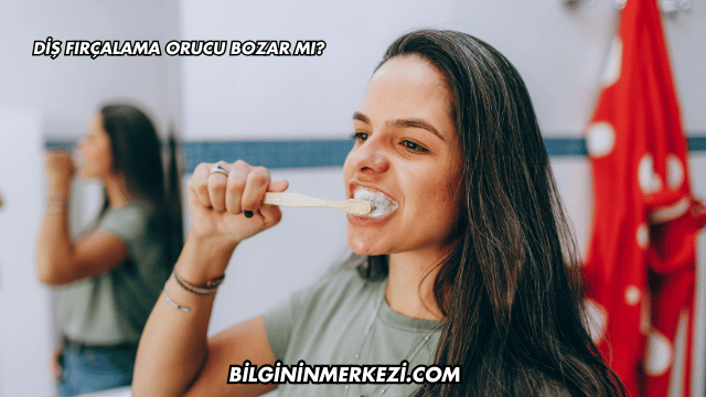 Diş Fırçalama Orucu Bozar mı?
