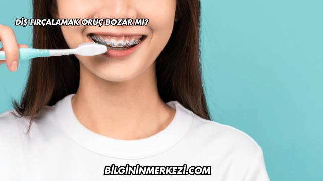 Diş Fırçalamak Oruç Bozar mı?