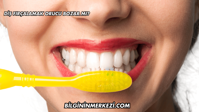 Diş Fırçalamak Orucu Bozar mı?