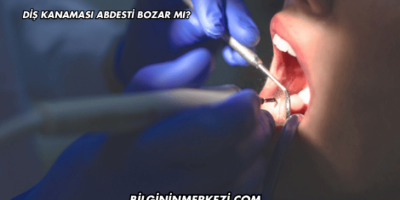 Diş Kanaması Abdesti Bozar mı?