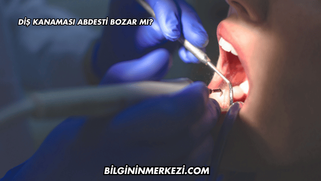 Diş Kanaması Abdesti Bozar mı?