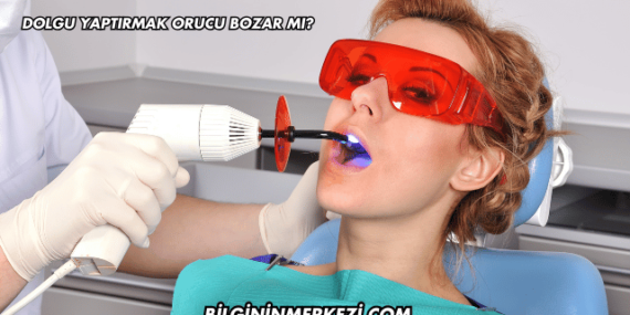 Dolgu Yaptırmak Orucu Bozar mı?