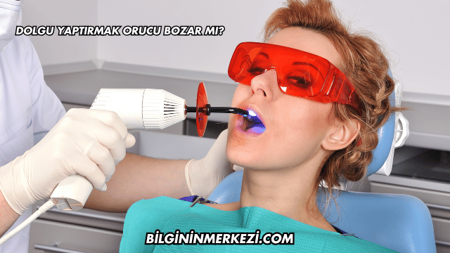 Dolgu Yaptırmak Orucu Bozar mı?