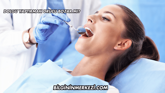 Dolgu Yaptırmak Orucu Bozar mı?