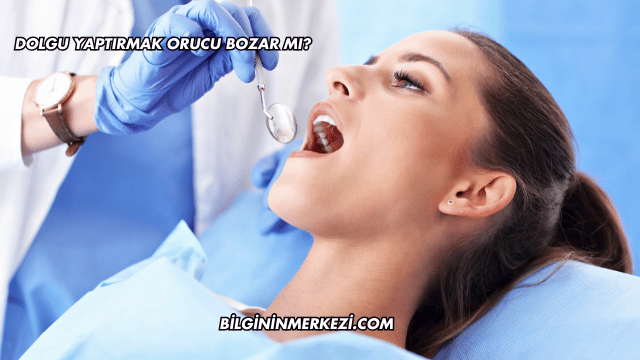 Dolgu Yaptırmak Orucu Bozar mı?