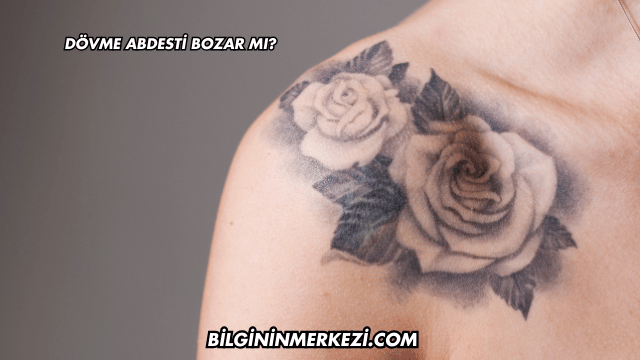 Dövme Abdesti Bozar mı?
