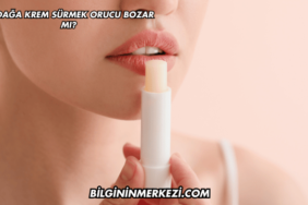 Dudağa Krem Sürmek Orucu Bozar mı?