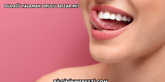 Dudağı Yalamak Orucu Bozar mı?