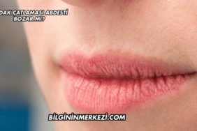 Dudak Çatlaması Abdesti Bozar mı?