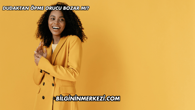 Dudaktan Öpme Orucu Bozar mı?