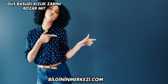 Duş Başlığı Kızlık Zarını Bozar mı?