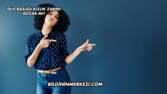 Duş Başlığı Kızlık Zarını Bozar mı?