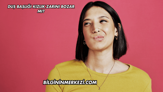 Duş Başlığı Kızlık Zarını Bozar mı?