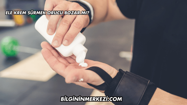 Ele Krem Sürmek Orucu Bozar mı?
