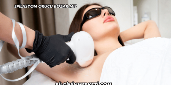 Epilasyon Orucu Bozar mı?