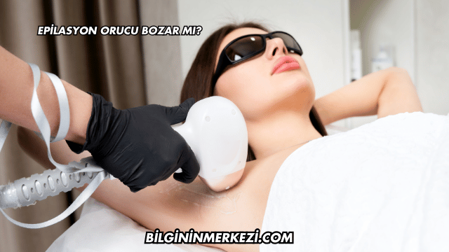Epilasyon Orucu Bozar mı?