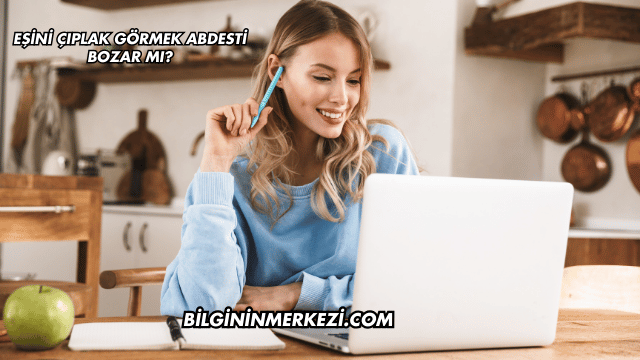 Eşini Çıplak Görmek Abdesti Bozar mı?