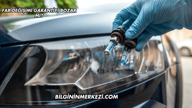 Far Değişimi Garantiyi Bozar mı?