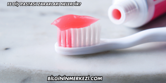 Fe Diş Pastası Zararları Nelerdir?