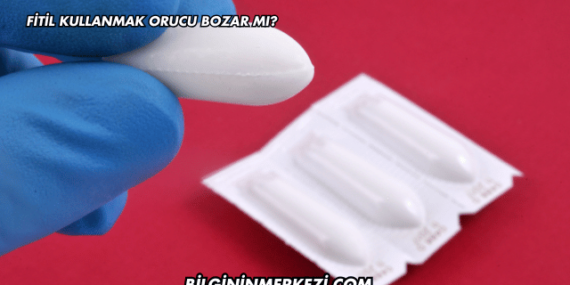 Fitil Kullanmak Orucu Bozar mı?