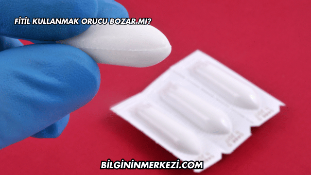 Fitil Kullanmak Orucu Bozar mı?
